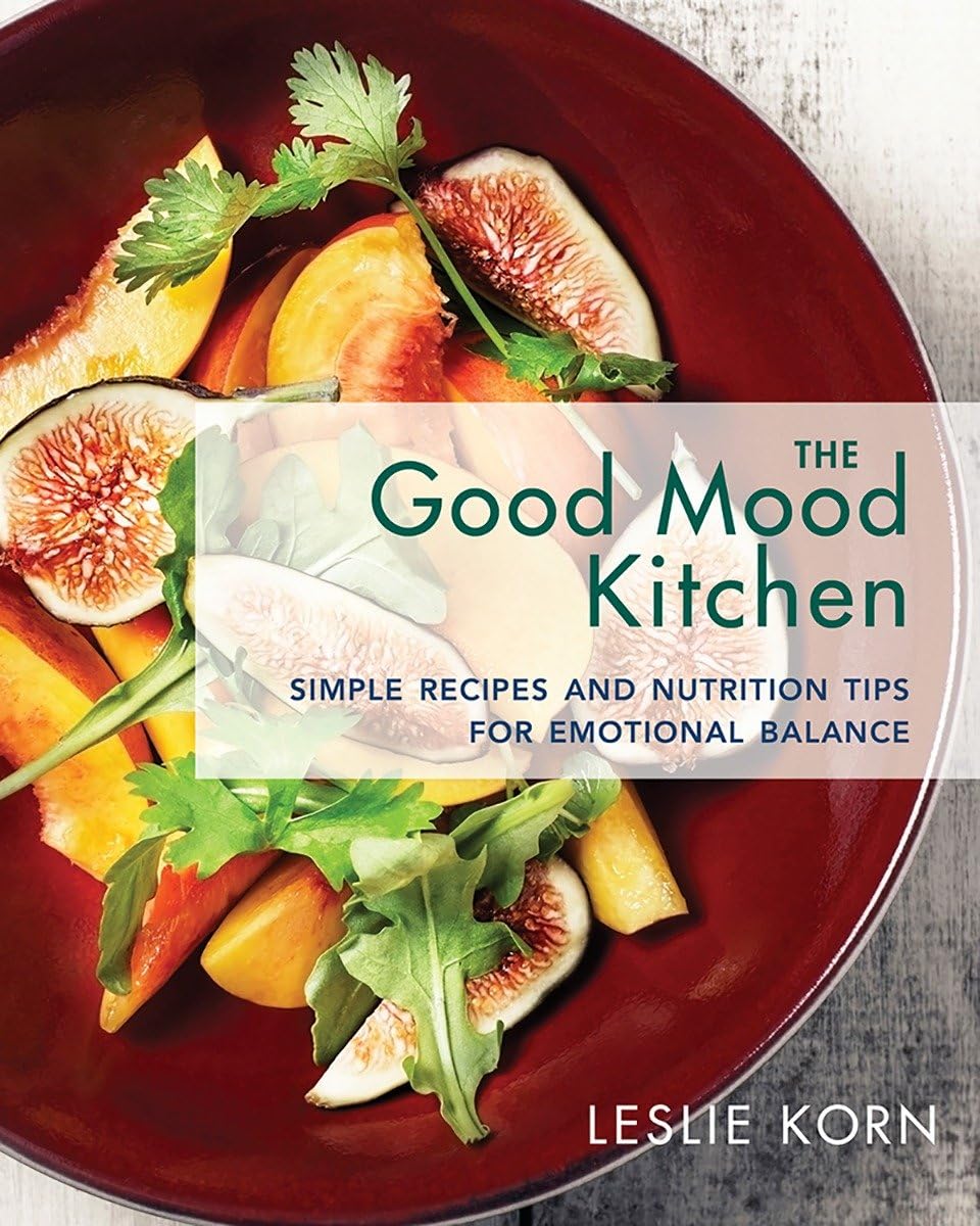 The Good Mood Kitchen: Simple Recipes & Nutrition Tips for Emotional Balance | Healthy Cooking for Stress Relief & Mental Wellness