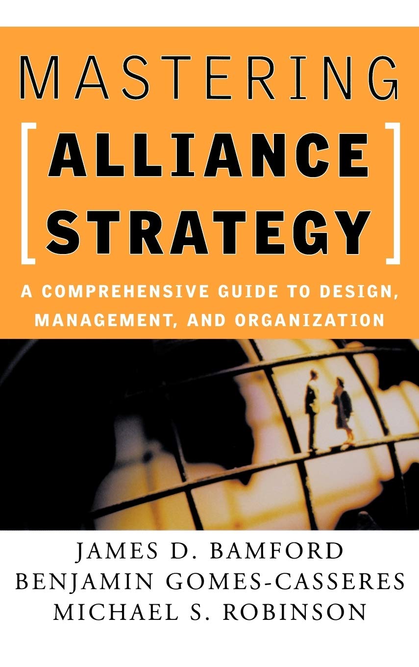 Mastering Alliance Strategy: A Comprehensive Guide to Design, Management & Organization | Business Partnership Development Book for Entrepreneurs & Executives | Perfect for Corporate Training & MBA Programs