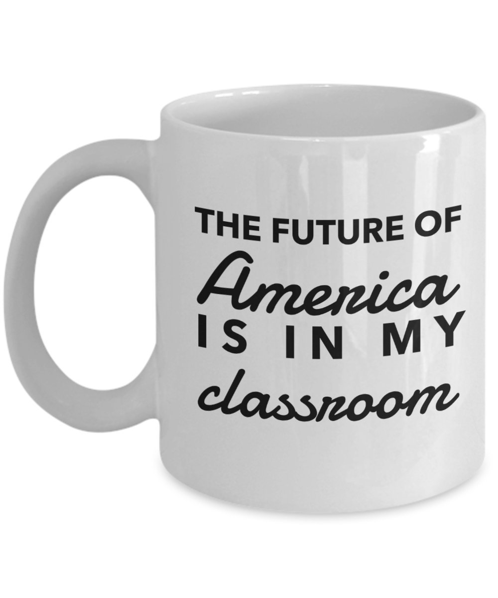 Inspirational 'The Future of America Is In My Classroom' Teacher Coffee Mug - 11oz Ceramic Gift for Teachers, Birthday, Christmas, Teacher's Day - Perfect for Classrooms, Teacher Lounges & Home Offices - Thoughtful Appreciation & Thank You Gift for Educators