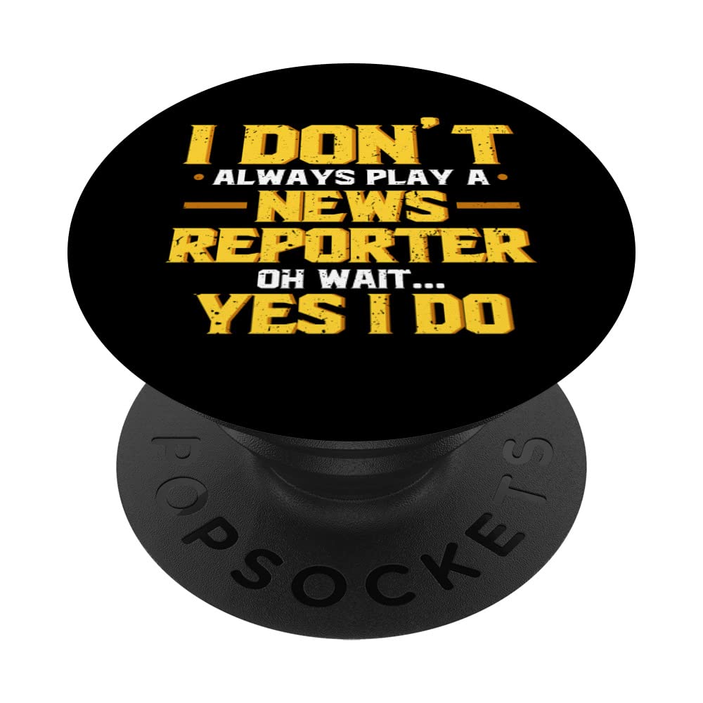 I Don't Always Play a News Reporter Journalist - Funny PopSockets Swappable PopGrip for Phones & Tablets - Perfect Gift for Journalists, Reporters & Media Professionals