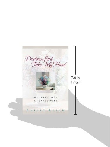 Precious Lord, Take My Hand: Christian Devotional Book for Caregivers - Daily Meditations & Spiritual Comfort for Home Care, Hospital Visits & Nursing Support