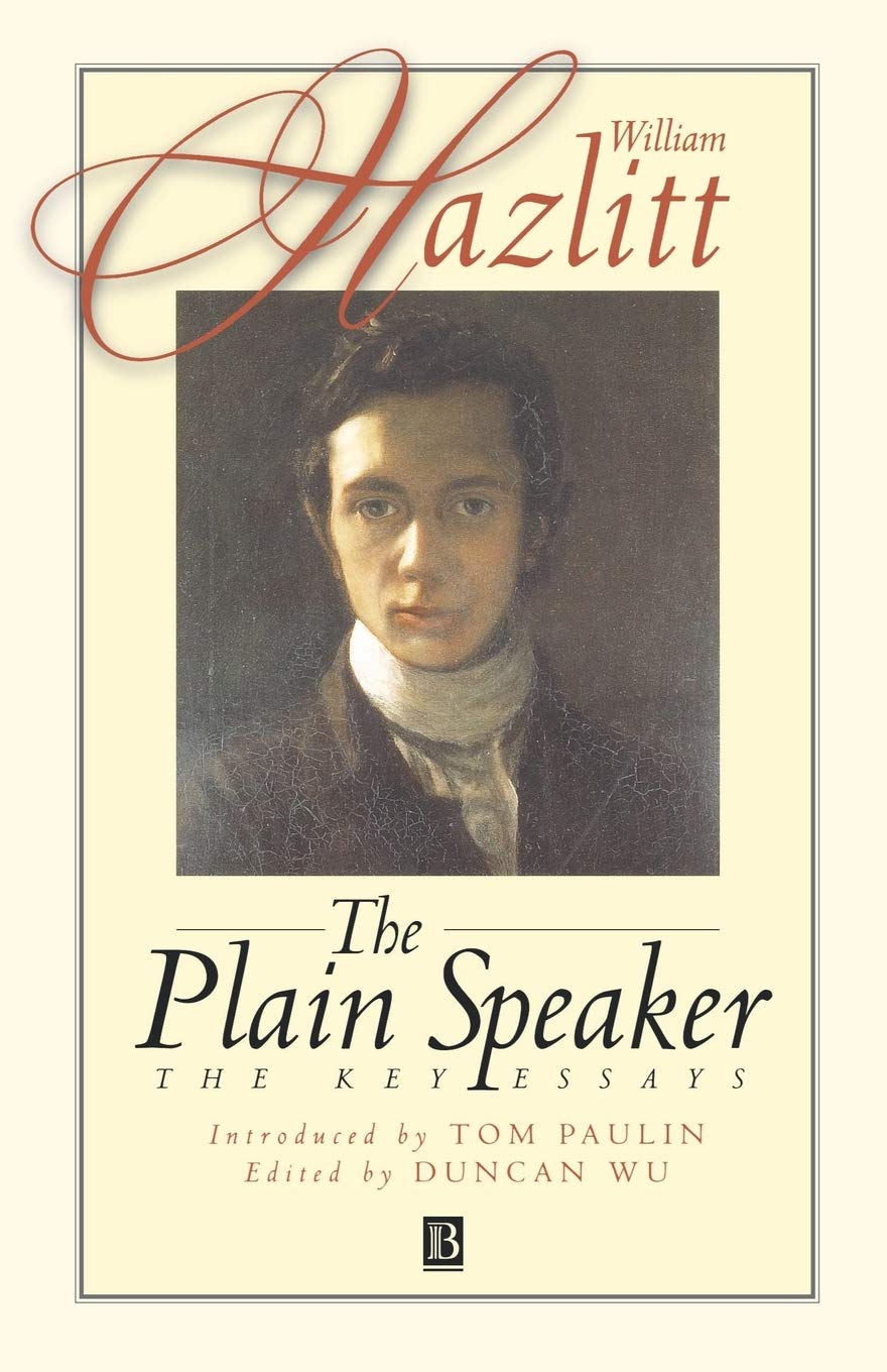 The Plain Speaker: Key Essays on Thought & Expression - Perfect for Book Clubs, Academic Studies & Personal Reflection