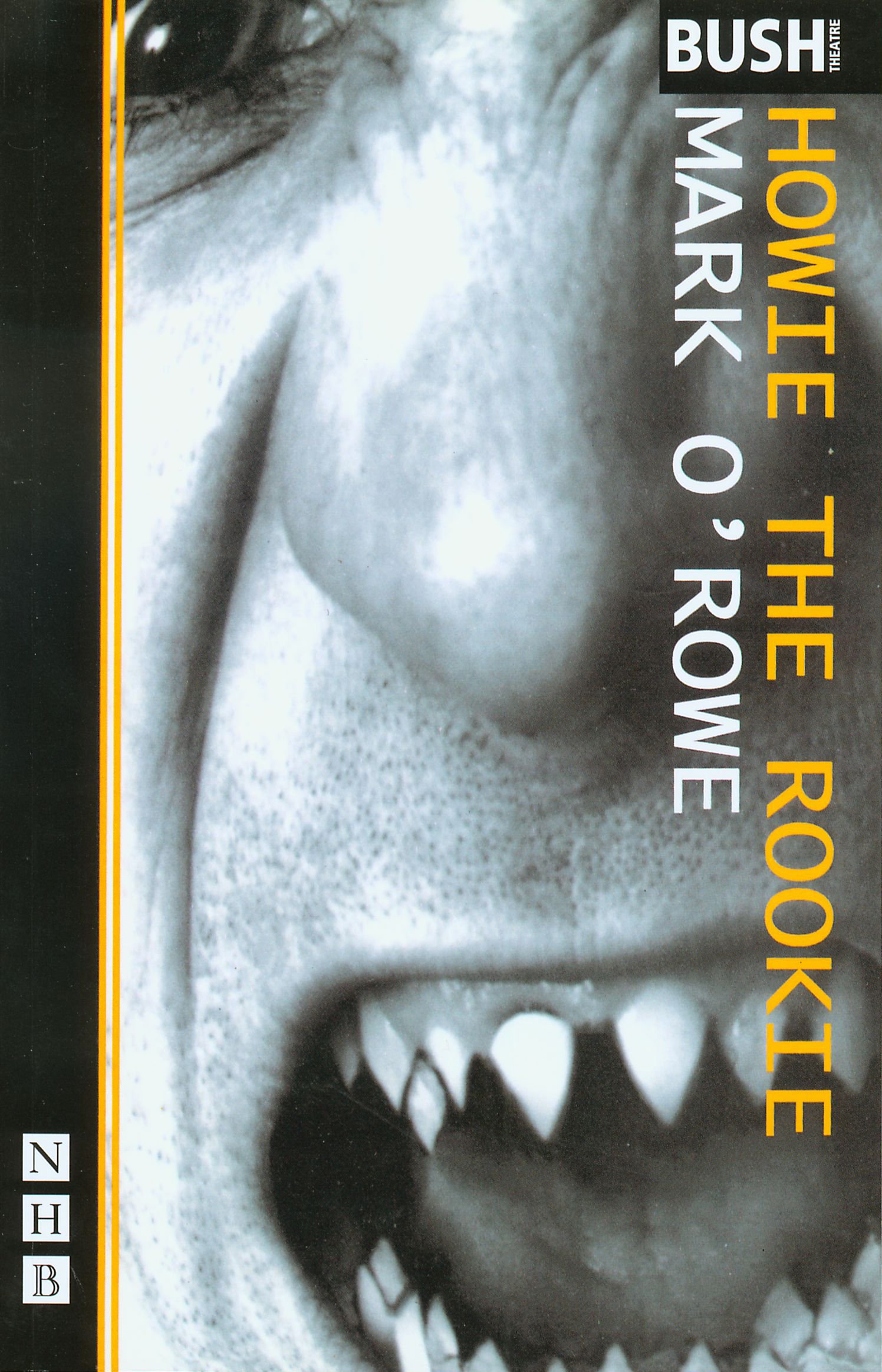 Howie the Rookie - Play Script by Mark O'Rowe | Nick Hern Books | Drama & Theater Studies | Perfect for Acting Classes & Stage Performances
