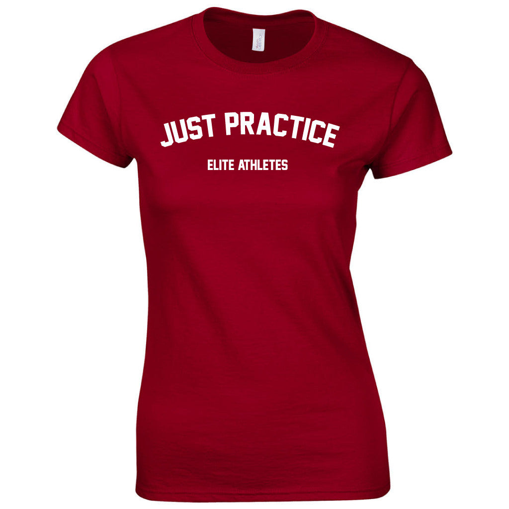 Elite Athletes Just Practice Shirt for Women - High-Performance Training Tee for Gym, Running & Workouts