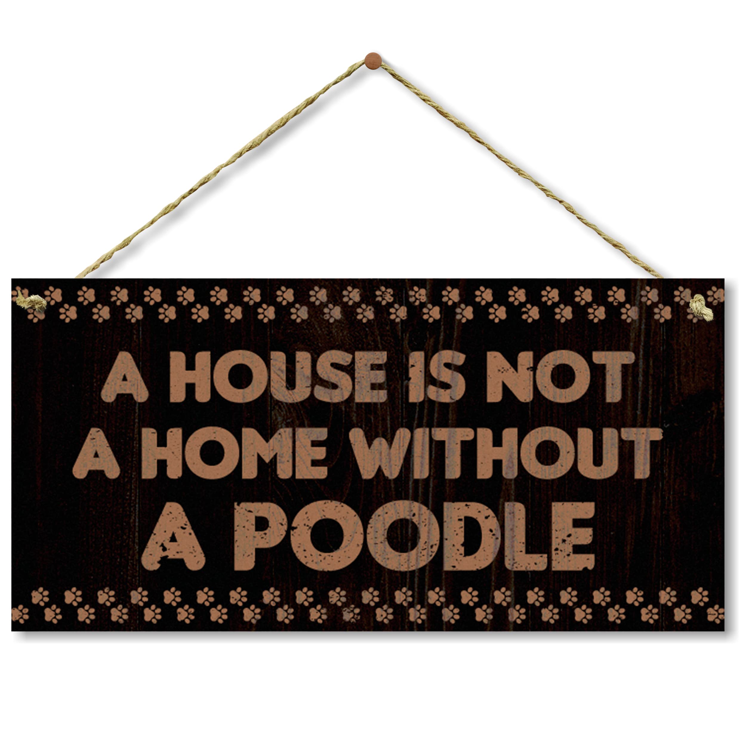 Poodle Wall Decor - 'A House Is Not A Home Without A Poodle' Dog Hanging Plaque Sign (5