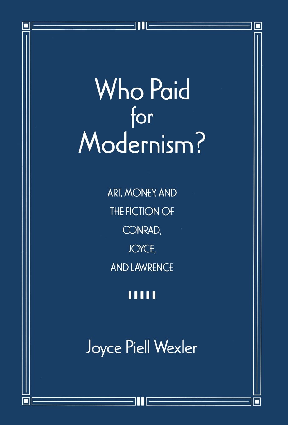 Who Paid for Modernism? Art, Money & Literature in Works of Conrad, Joyce & Lawrence - Perfect for Literary Studies & Academic Research