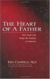 The Heart of a Father: How Dads Influence Children's Lives and Shape America's Future - Parenting Guide for Fathers