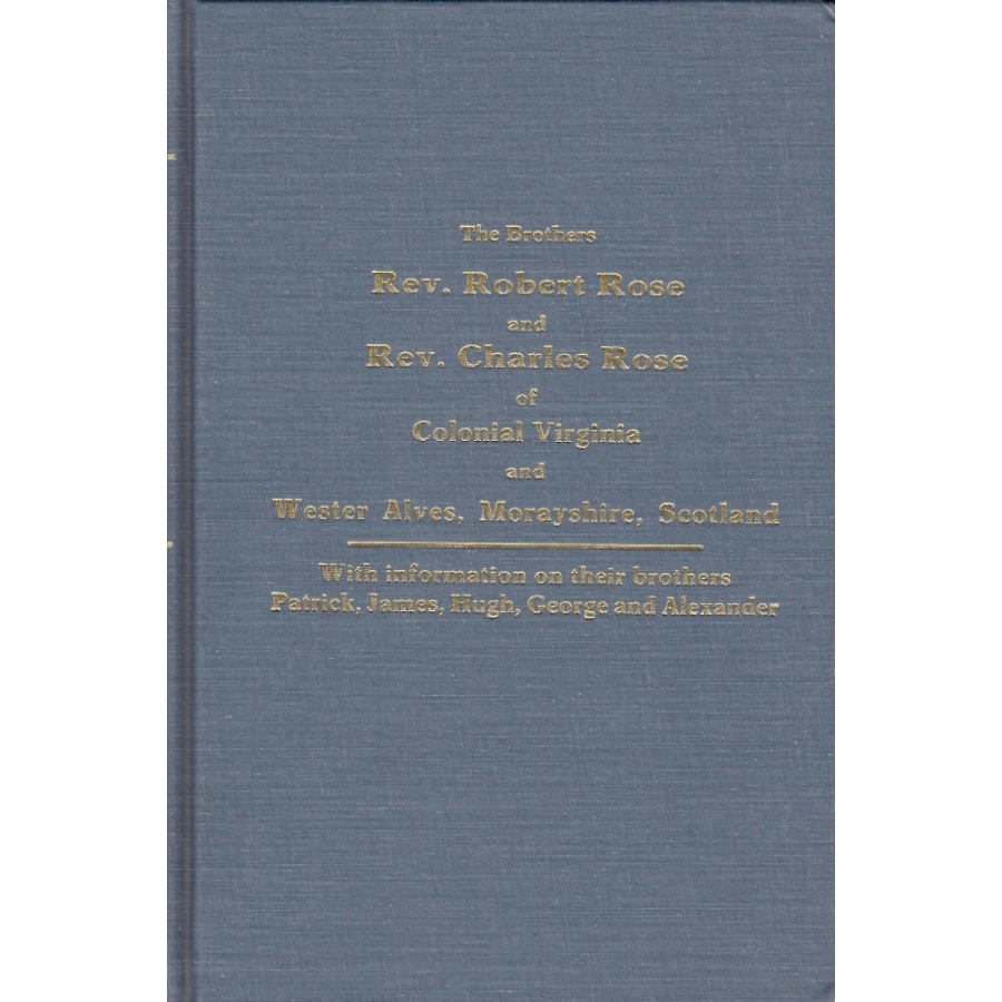Genealogy Book: Ancestors & Descendants of Rev. Robert Rose & Rev. Charles Rose - Colonial Virginia & Wester Alves, Scotland | Family History Research, Scottish-American Heritage, Historical Records