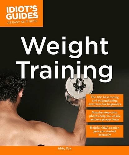 Idiot's Guides: Weight Training by Abby Fox (2013) Paperback - Beginner to Advanced Workout Guide for Home & Gym Fitness