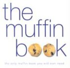 The Muffin Book: Best Recipes for Homemade Muffins - Perfect for Breakfast, Snacks & Baking Gifts