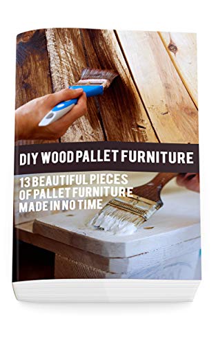 DIY Wood Pallet Furniture: 13 Easy & Beautiful Pallet Projects for Home Decor (DIY Home Improvement, Space Saving Ideas, Budget-Friendly Organizing) - Perfect for Living Rooms, Bedrooms & Outdoor Spaces