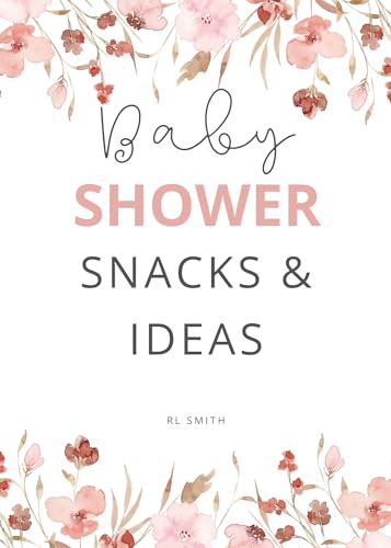 100 Baby Shower Snack Ideas & Recipes - Diverse Cookbook for Gender Reveal, Newborn Welcome Party & Maternity Celebrations - Perfect for DIY Baby Showers, Hospital Gifts & Parenting Events