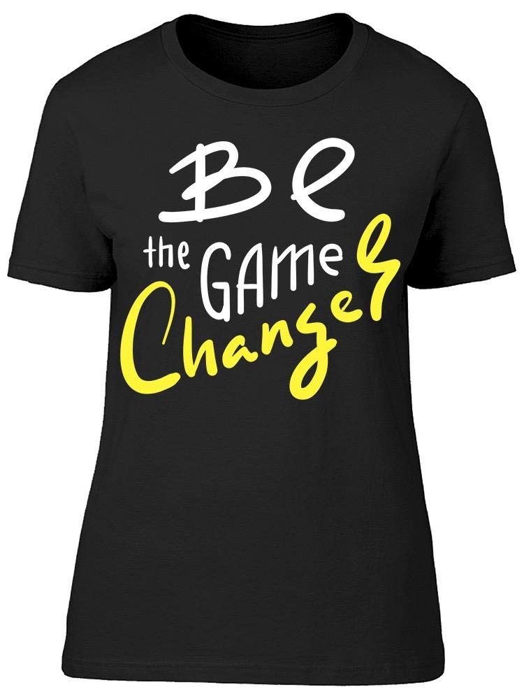 Be The Game Changer Women's T-Shirt - Trendy Graphic Tee for Casual Wear, Workout & Everyday Outfits