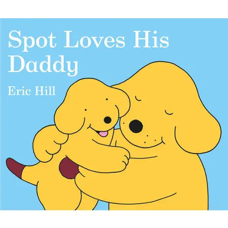 Spot Loves His Daddy - Heartwarming Father and Son Story Book for Kids | Perfect for Bedtime Reading, Family Bonding & Early Childhood Education