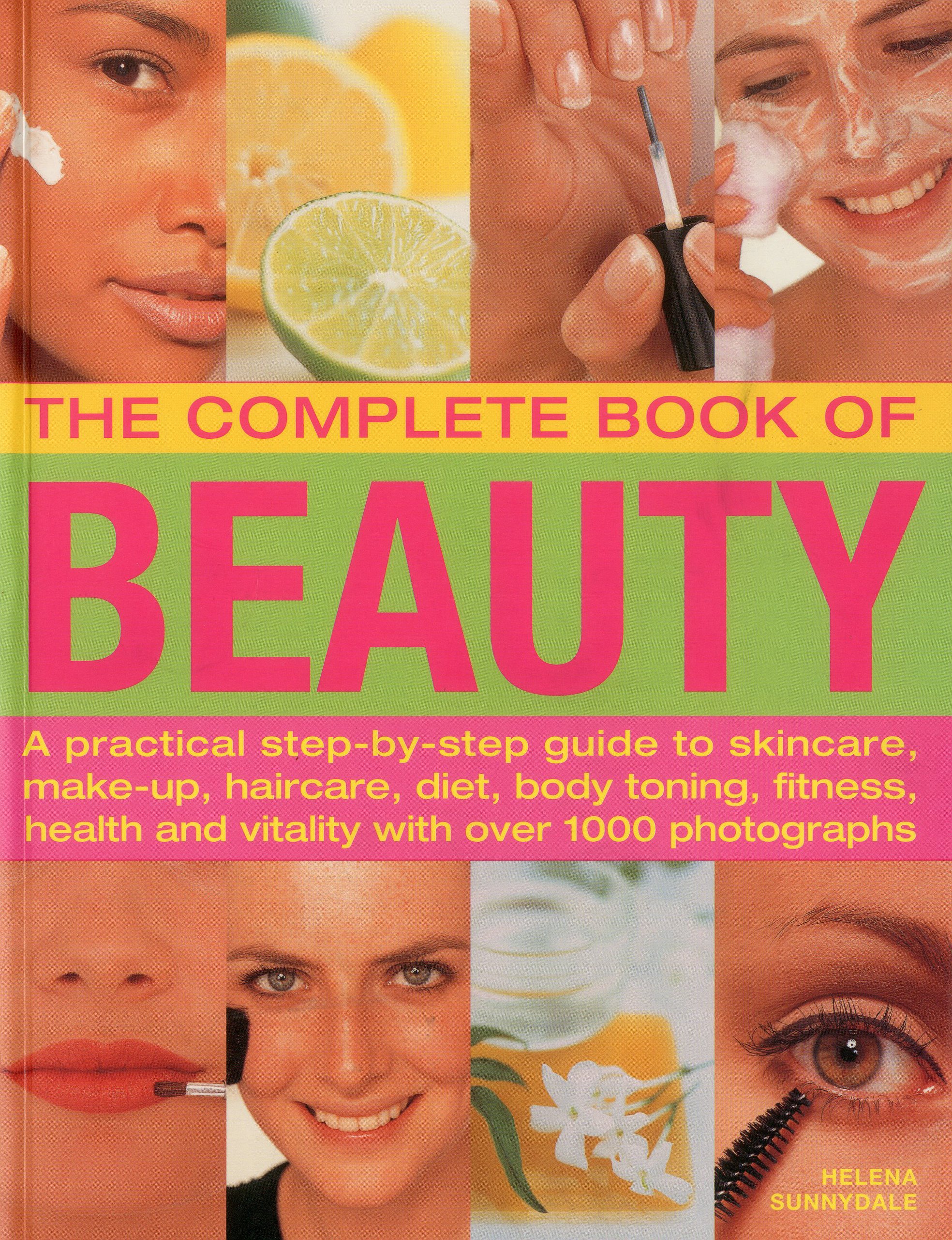 The Complete Book of Beauty: Step-by-Step Guide to Skincare, Makeup, Haircare, Diet & Fitness - 1000+ Photos for Healthy Lifestyle - Perfect for Home Beauty Routines & Self-Care Days