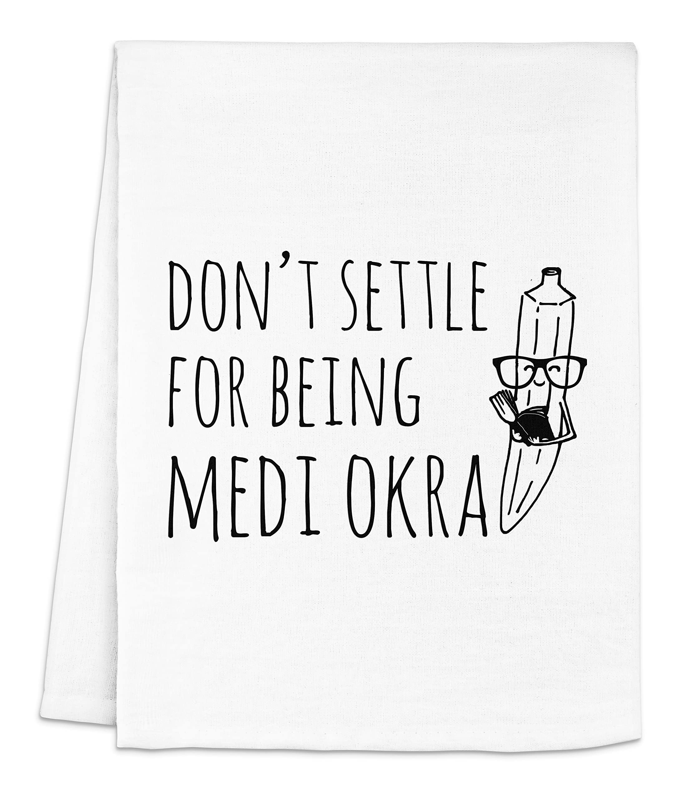 Funny Dish Towel - 'Don't Settle For Being Medi Okra' Flour Sack Kitchen Towel | Sweet Housewarming Gift & Farmhouse Kitchen Decor | White or Gray Cotton Towel for Cooking, Baking & Kitchen Decor
