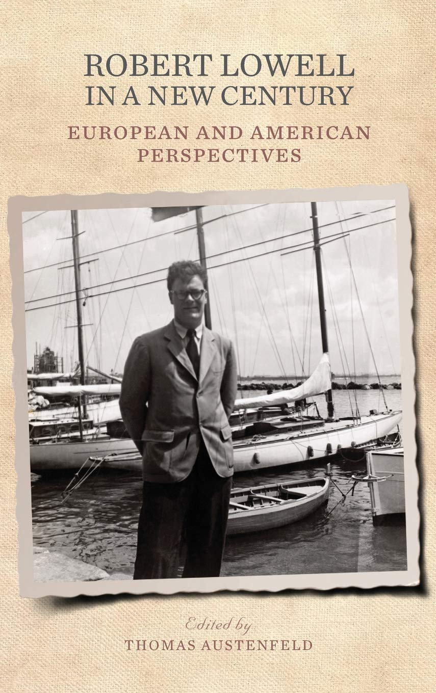 Robert Lowell in a New Century: European and American Perspectives - Literary Analysis & Cultural Studies | Perfect for Literature Students & American History Researchers