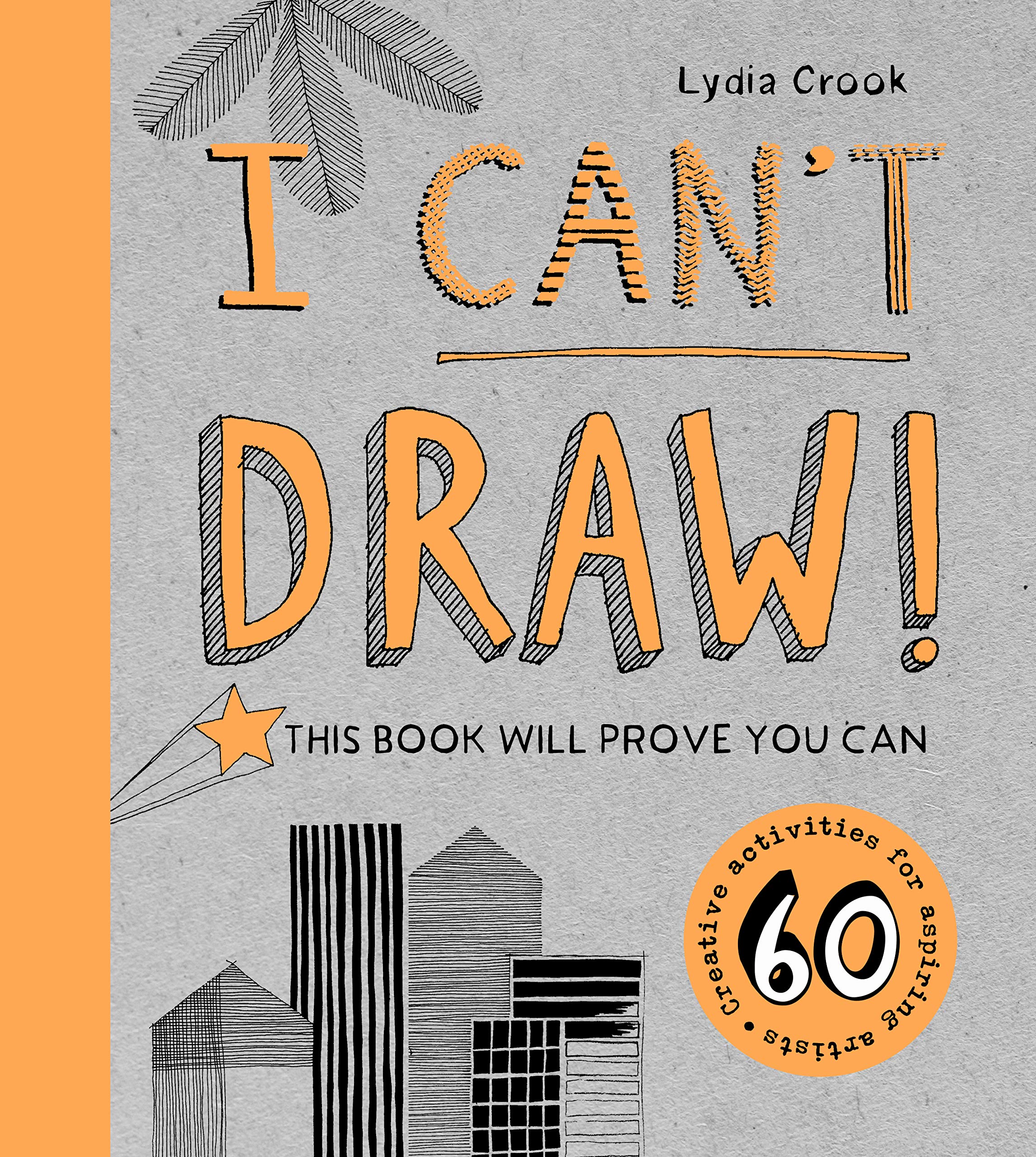 I Can't Draw: Step-by-Step Drawing Guide Book for Beginners | Learn to Sketch & Improve Art Skills | Perfect for Kids, Teens & Adults | Home, School & Hobby Use