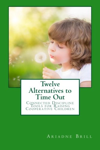12 Effective Alternatives to Time Out: Positive Discipline Tools for Raising Cooperative & Happy Kids - Parenting Tips for Toddlers & Preschoolers at Home & School