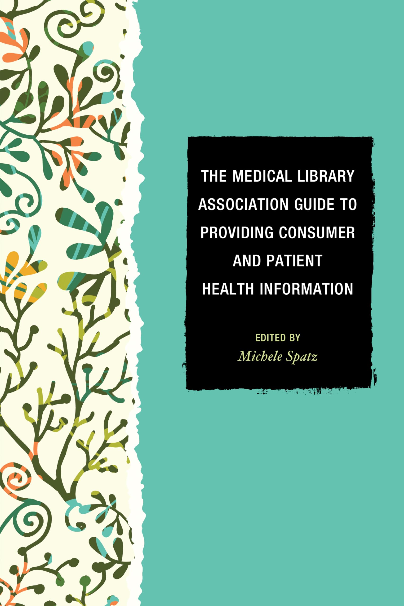The Medical Library Association Guide to Providing Consumer and Patient Health Information - MLA Book Series for Healthcare Professionals | Perfect for Medical Libraries, Health Education, and Patient Resource Centers