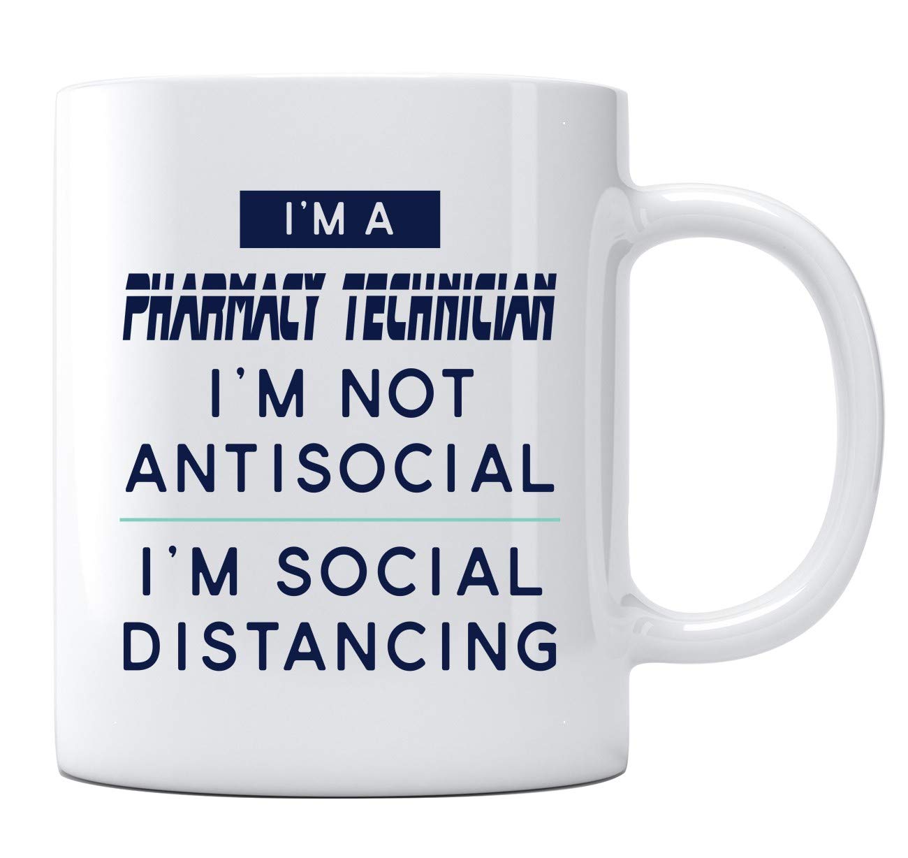 Pharmacy Technician Coffee Mug - 'I'm Not Antisocial, I'm Social Distancing' Funny Quarantine Gift - 11oz White Ceramic Tea Cup for Nurses, Healthcare Workers - Perfect for Mother's Day, Office Use & Home Brewing