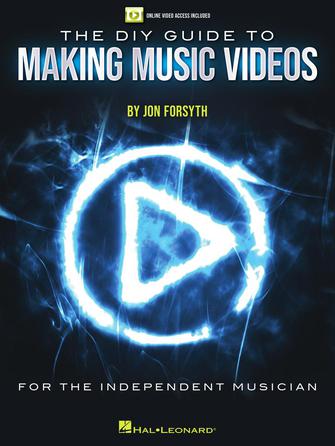 Hal Leonard The DIY Guide to Making Music Videos - Step-by-Step Tutorial for Beginners - Perfect for YouTube Creators and Independent Artists