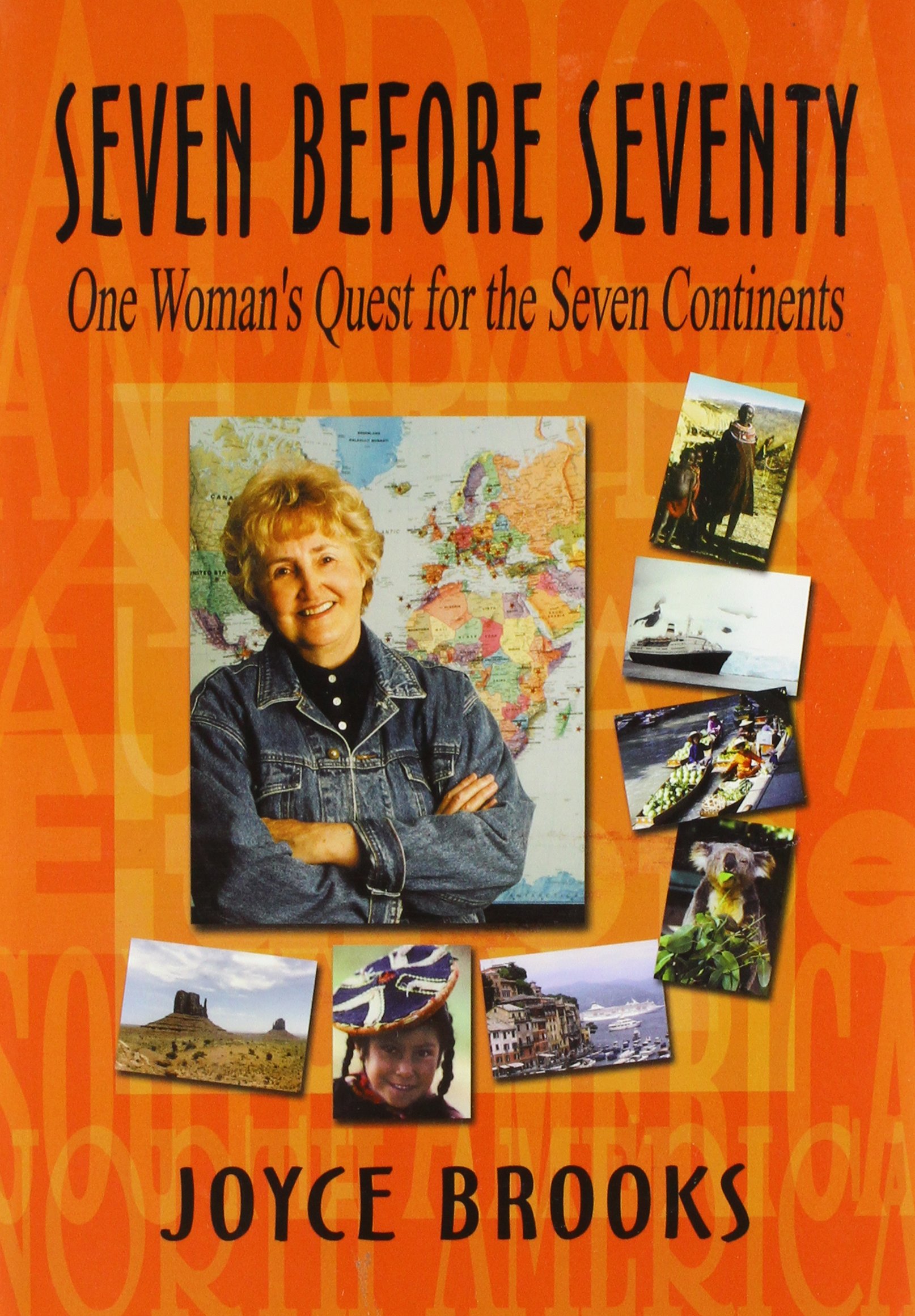 Seven Before Seventy: One Woman's Quest to Conquer All Seven Continents - Inspiring Travel Memoir & Adventure Story for Aspiring Explorers