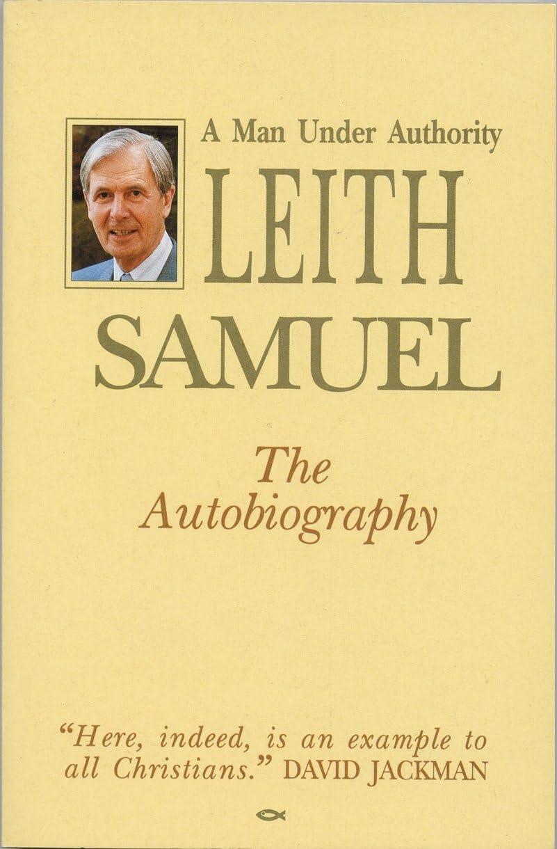 Leith Samuel - Man Under Authority: Inspiring Christian Biography & Life Story | Perfect for Devotionals, Bible Studies & Spiritual Growth