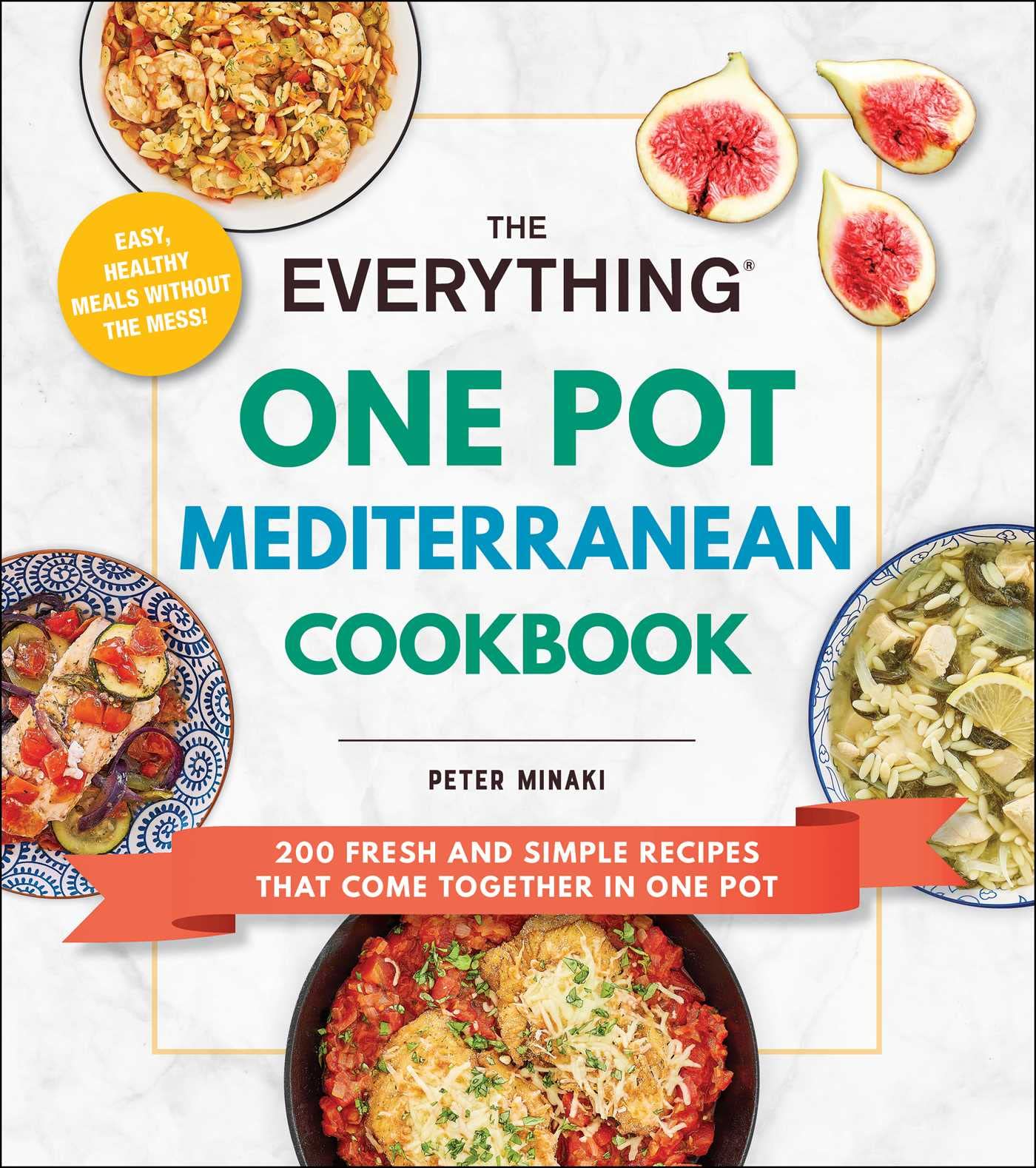 The Everything One Pot Mediterranean Cookbook: 200 Fresh & Easy One-Pot Recipes for Healthy Meals - Perfect for Busy Families, Meal Prep & Weeknight Dinners (Everything® Series)