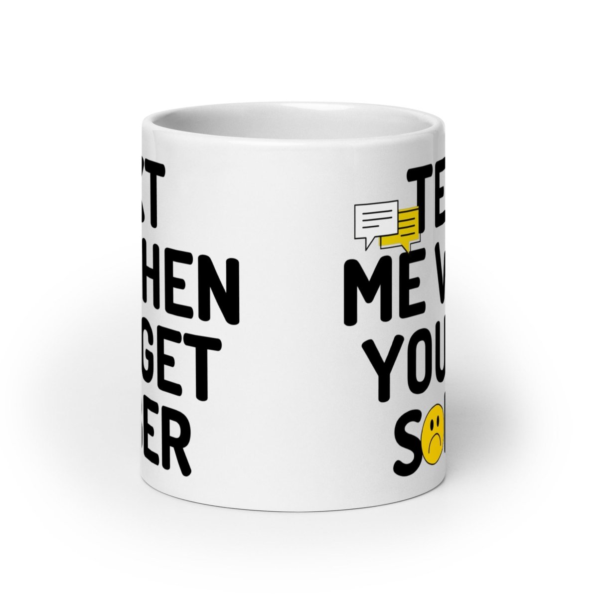 Text Me When You Get Sober White Glossy Ceramic Coffee Mug - Perfect for Gift Giving, Office Use & Morning Coffee Rituals