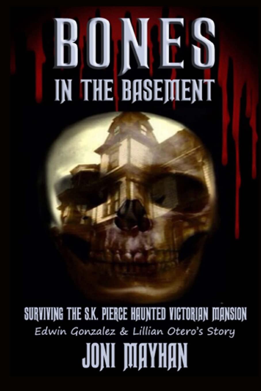 Bones in the Basement: True Ghost Story of Surviving S.K. Pierce Haunted Victorian Mansion - Paranormal Investigation & Horror Experience