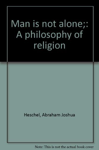 Man is Not Alone: A Philosophy of Religion - Exploring Faith & Spirituality for Personal Growth & Enlightenment