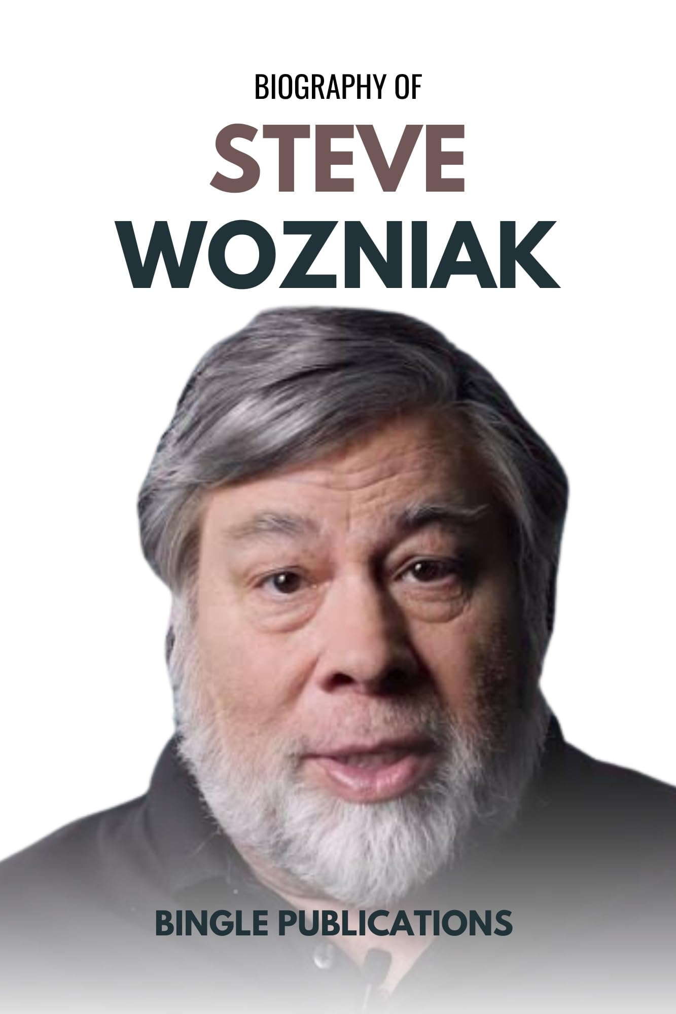 Steve Wozniak Biography: The Life and Legacy of Apple Co-Founder & Personal Computer Pioneer - Perfect for Tech Enthusiasts, Entrepreneurs, and Apple Fans