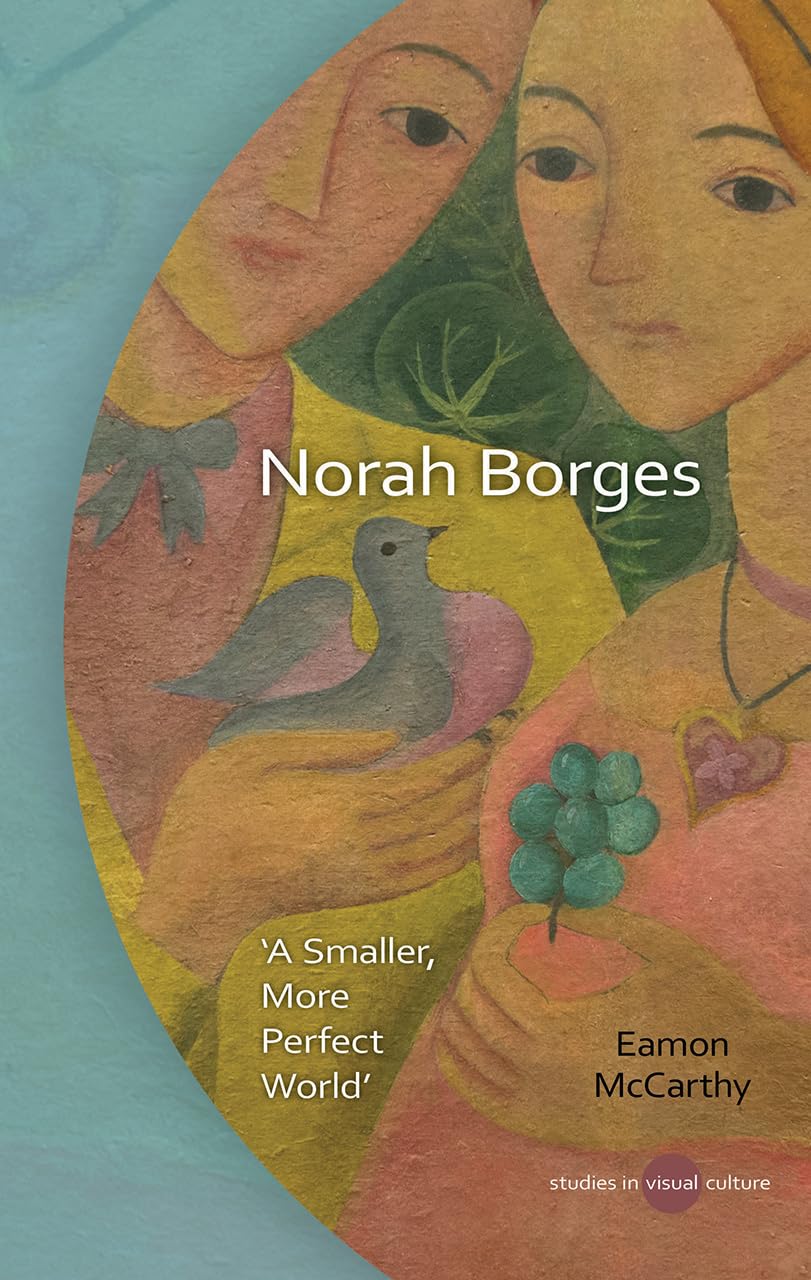 Norah Borges: A Smaller, More Perfect World - University of Wales Press Studies in Visual Culture | Art Book for Collectors, Scholars & Art Lovers - Perfect for Home Libraries, Academic Research & Art Appreciation