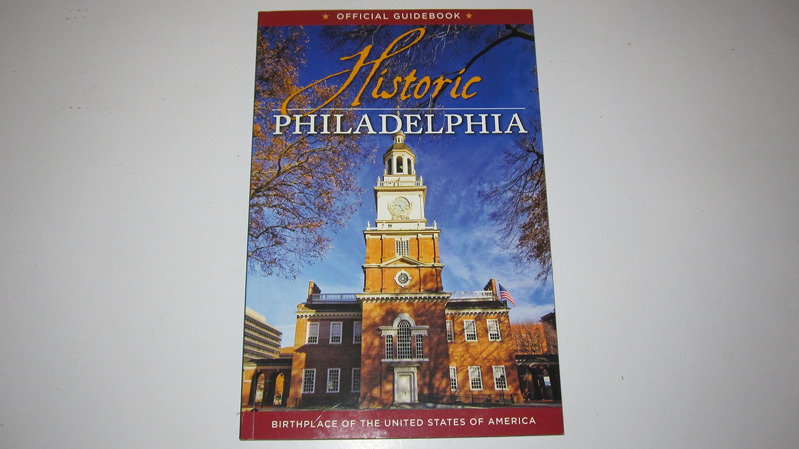 Historic Philadelphia: Birthplace of the United States Official Guidebook - Explore America's Founding City with Maps & Walking Tours
