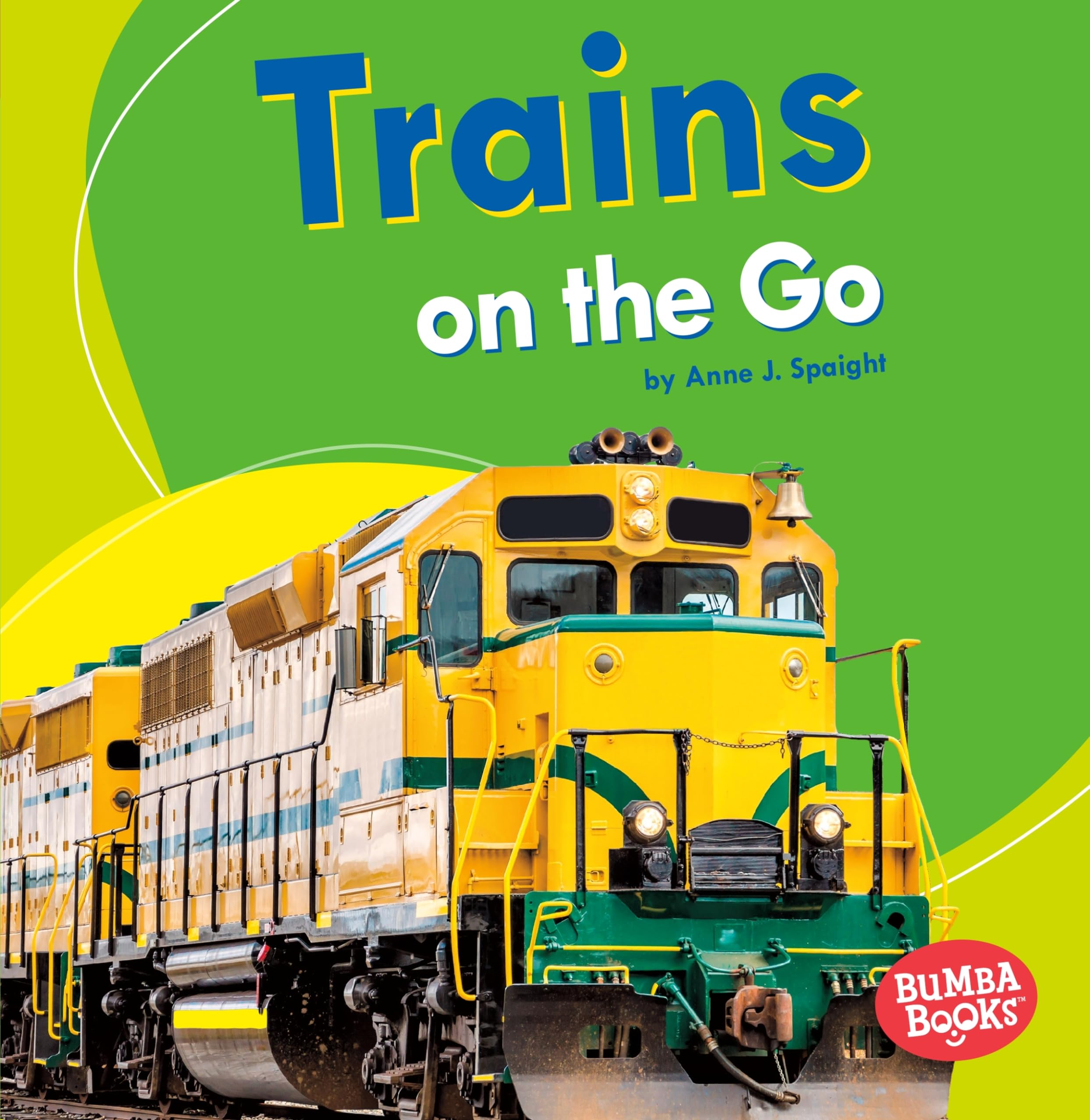 Trains on the Go - Bumba Books ® | Kids' Educational Train Book About Moving Machines | Perfect for Classroom Reading & Transportation-Themed Learning