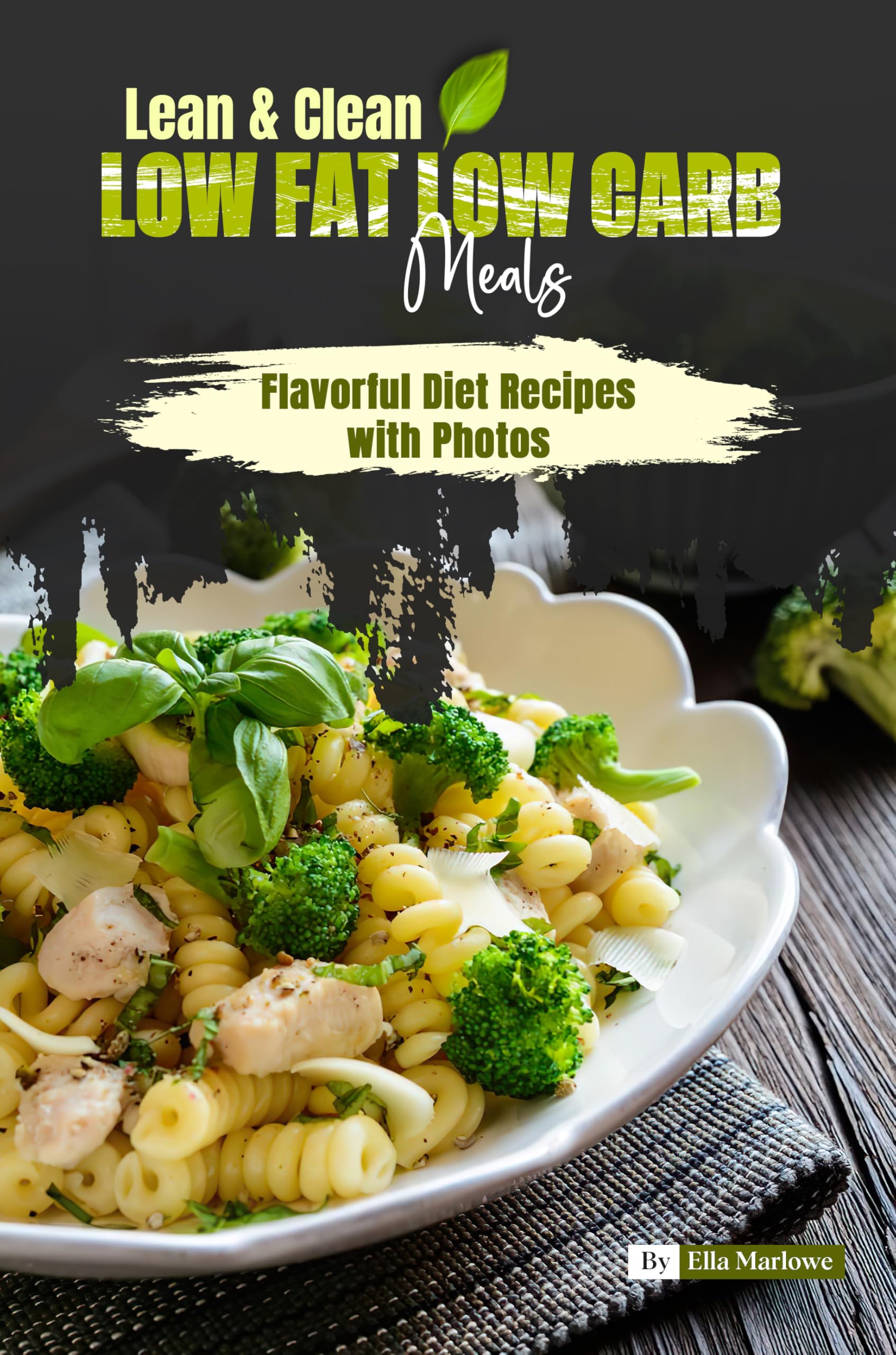Lean & Clean Low Fat Low Carb Meals: Healthy Diet Recipes with Photos | Easy Weight Loss & Keto-Friendly Cooking for Busy Lifestyles