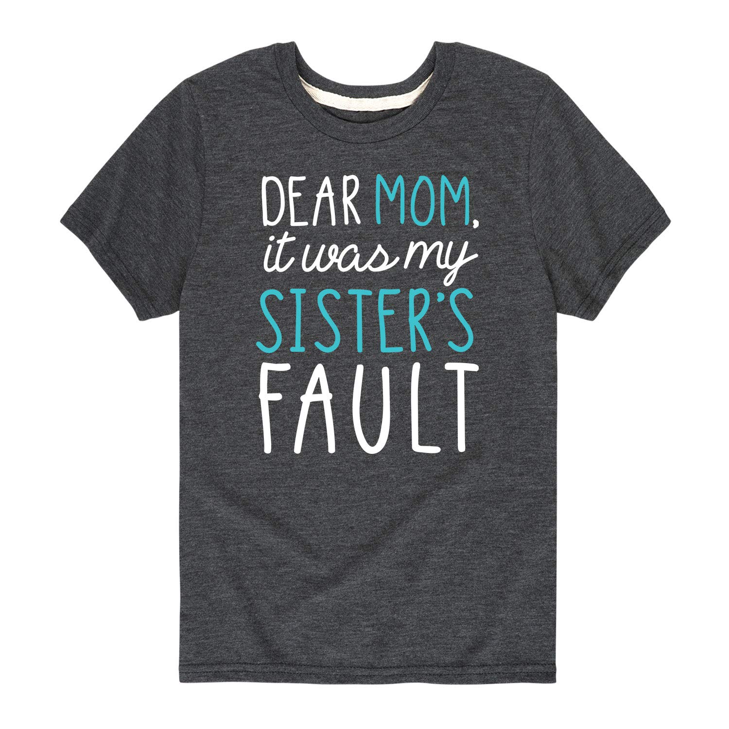 Dear Mom Sisters Fault Graphic T-Shirt for Toddlers & Youth - Funny Family Sibling Shirt for Kids, Boys & Girls - Perfect for Birthdays, Family Reunions & Matching Outfits