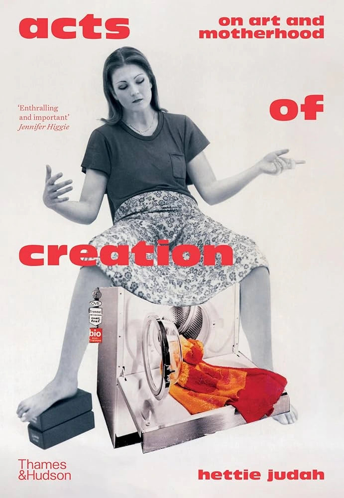 Acts of Creation: On Art and Motherhood by Hettie Judah - Inspiring Book for Artists and Mothers | Perfect Gift for Creative Parents, Art Lovers & Book Clubs