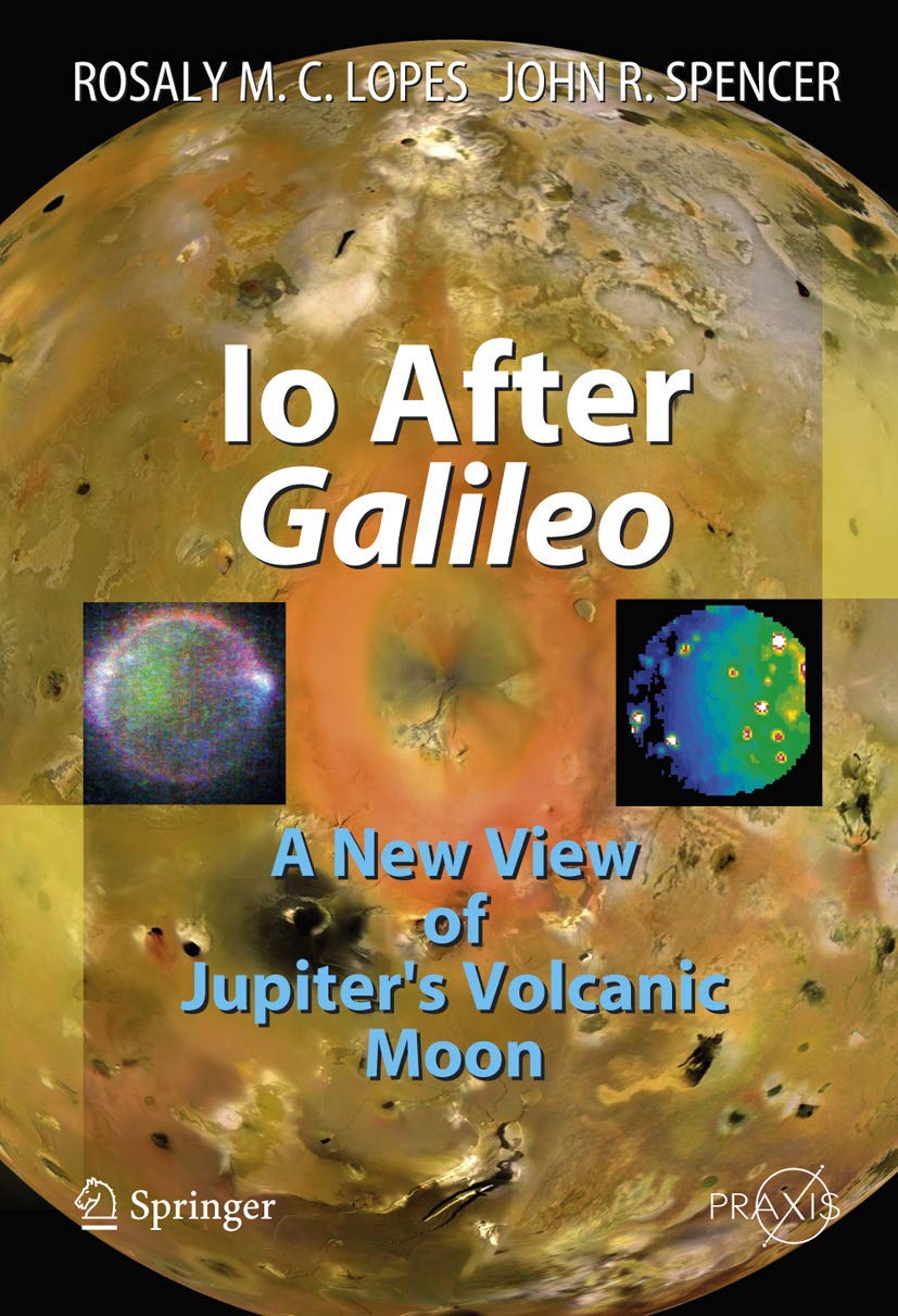 Io After Galileo: A New View of Jupiter's Volcanic Moon - Springer Praxis Books | Planetary Science Research, Astronomy Study & Space Exploration Reference