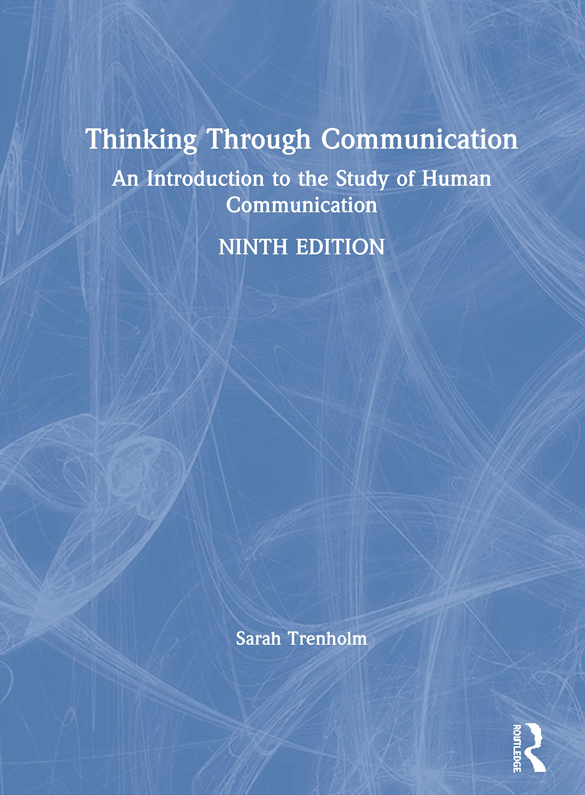 Thinking Through Communication: A Comprehensive Guide to Human Communication Studies - Perfect for Students, Educators, and Professionals