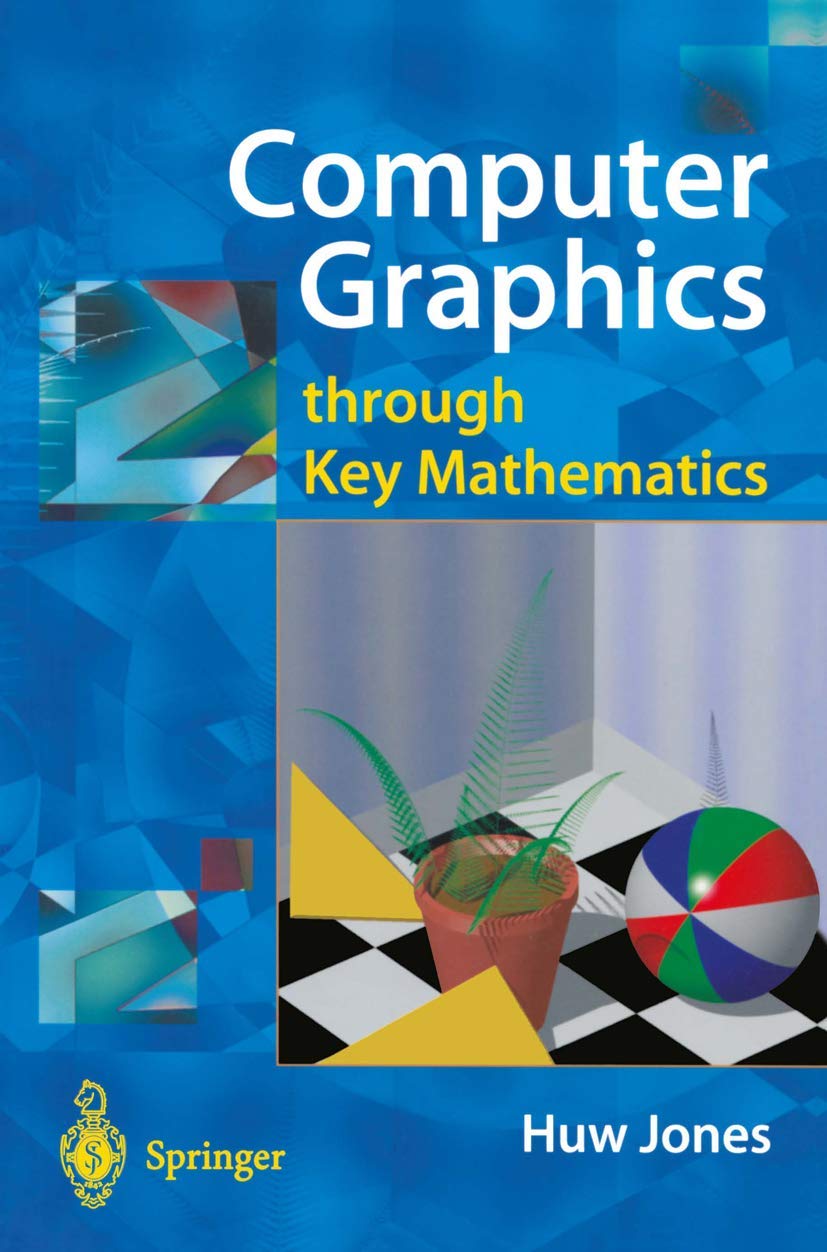 Computer Graphics Through Key Mathematics - Essential Guide for 3D Modeling, Game Development & Animation | Learn Mathematical Foundations for CGI, VR & Digital Art