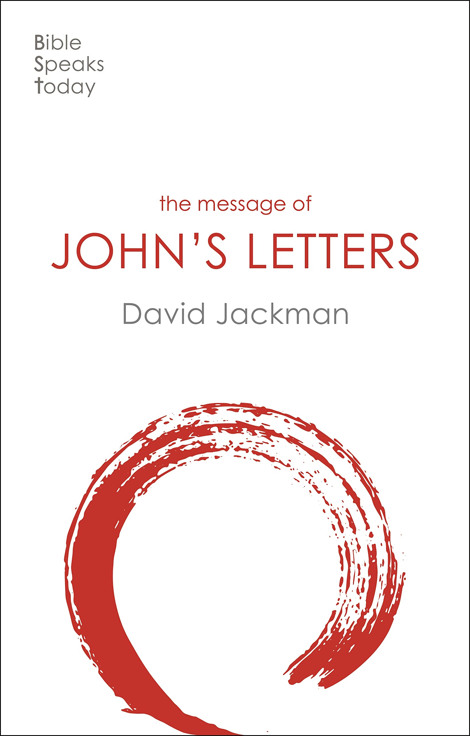 Living in the Love of God: A Study of John's Letters - The Bible Speaks Today New Testament Commentary | Bible Study Guide for Small Groups & Personal Devotion