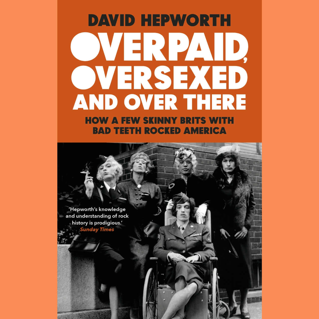 Overpaid, Oversexed and Over There: How British Rock Bands Conquered America | Music History Book by David Hepworth | Perfect for Music Lovers & History Buffs