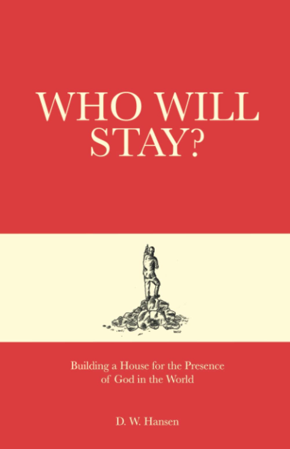 Who Will Stay? Building a House for God's Presence - Christian Devotional Book for Spiritual Growth & Faith Building - Perfect for Bible Study, Small Groups & Personal Reflection