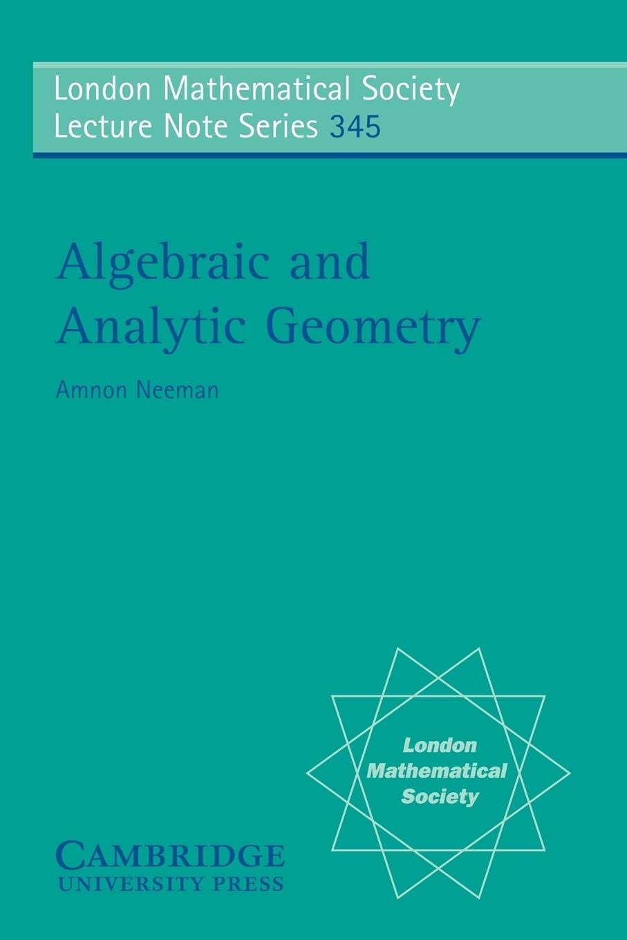 Algebraic and Analytic Geometry Textbook - London Mathematical Society Lecture Note Series 345 | Advanced Math Reference for Graduate Students & Researchers | Perfect for University Courses & Self-Study