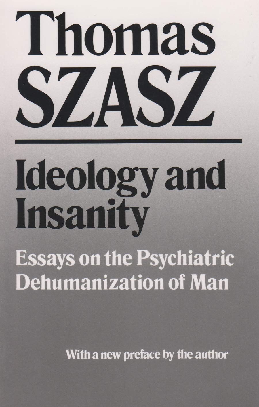 Ideology and Insanity: Critical Essays on Psychiatric Dehumanization - Essential Reading for Psychology Students & Mental Health Professionals (Academic Study, Clinical Practice)