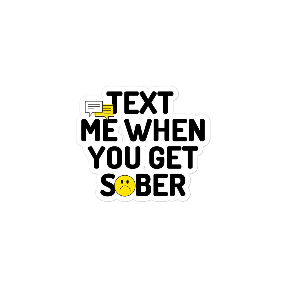 Text Me When You Get Sober Sticker - Funny Sobriety Gift for Recovery - Waterproof Vinyl Decal for Laptop, Water Bottle & Car