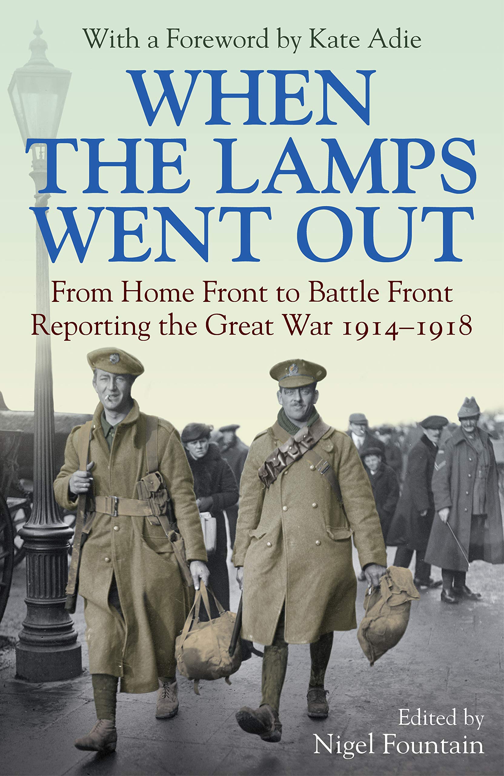When the Lamps Went Out: Reporting the Great War 1914-1918 - WWI History Book for Military Enthusiasts & Students - Perfect for Research, Gifts & Historical Studies