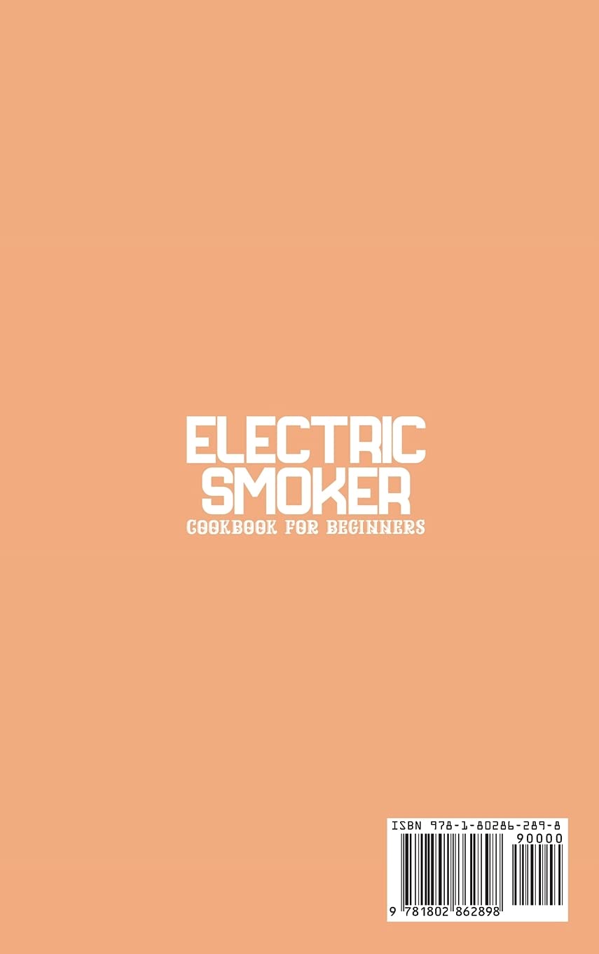 Electric Smoker Cookbook for Beginners: Master Flavorful Recipes for Meat, Fish, Vegetables & Cheese | Step-by-Step Smoking Guide | Perfect for Backyard BBQs, Camping & Home Cooking